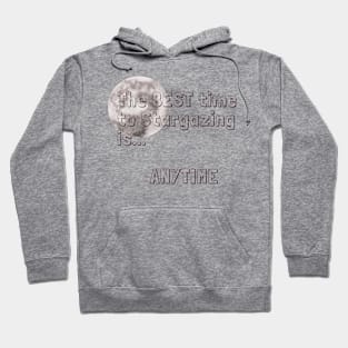 The best time to stargazing is ANYTIME Stargazer Quote Hoodie